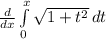 \frac{d}{dx} \int\limits^x_0 \sqrt {1 + {t^{2} } } \, dt