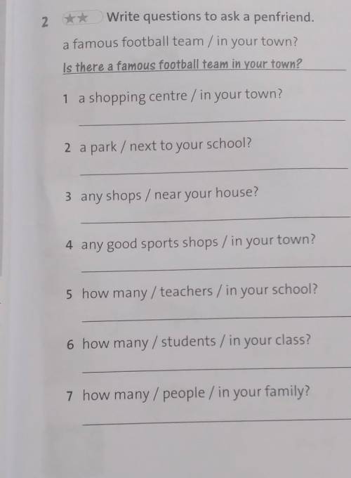 2 ** Write questions to ask a penfriend. a famous football team / in your town?Is there a famous foo