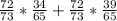 \frac{72}{73} * \frac{34}{65} + \frac{72}{73} * \frac{39}{65}