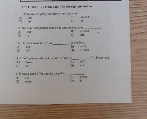 2.5 TURN-fill in the gaps with the right preposition. 1. I think we are going the wrong way. Let's