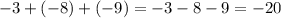 - 3 + ( - 8) + ( - 9) = - 3 - 8 - 9 = - 20