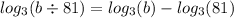 log_{3}(b \div 81) = log_{3}(b) - log_{3}(81)