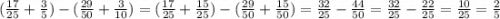 ( \frac{17}{25} + \frac{3}{5} ) - ( \frac{29}{50} + \frac{3}{10} ) = ( \frac{17}{25} + \frac{15}{25} ) - ( \frac{29}{50} + \frac{15}{50} ) = \frac{32}{25} - \frac{44}{50} = \frac{32}{25} - \frac{22}{25} = \frac{10}{25} = \frac{2}{5}