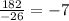 \frac{182}{-26}=-7