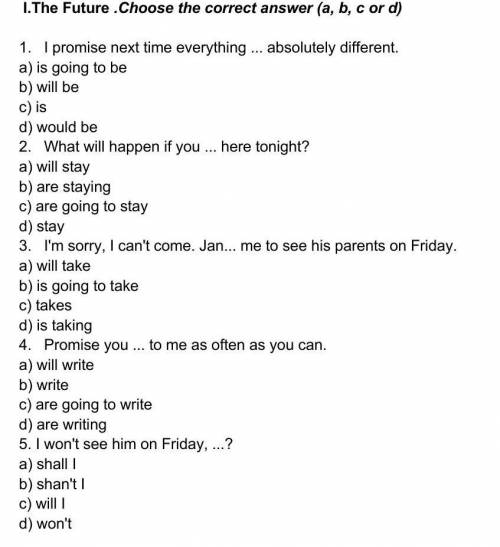 I.The Future .Choose the correct answer (a, b, c or d) 1. I promise next time everything ... absolut