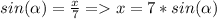 sin(\alpha )=\frac{x}{7} = x=7*sin(\alpha )\\