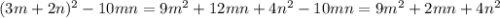 (3m+2n)^2-10mn=9m^2+12mn+4n^2-10mn=9m^2+2mn+4n^2