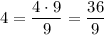 4=\dfrac{4\cdot 9}{9}=\dfrac{36}{9}