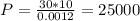 P=\frac{30*10}{0.0012}=25000