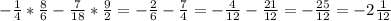 -\frac{1}{4}*\frac{8}{6}-\frac{7}{18}*\frac{9}{2}=-\frac{2}{6} -\frac{7}{4} =-\frac{4}{12}-\frac{21}{12}=-\frac{25}{12}=-2\frac{1}{12}