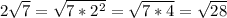 2\sqrt{7} = \sqrt{7*2^{2} } =\sqrt{7*4} =\sqrt{28} \\