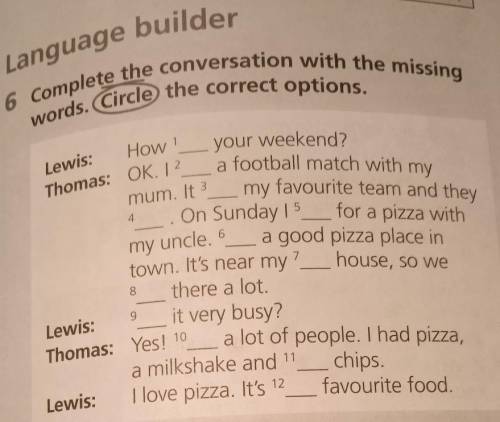 Language builder 6 Complete the conversation with the missingwords. Circle the correct options.1Howy