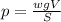 p = \frac{wgV}{S}