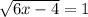 \sqrt{6x-4}=1