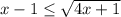 x-1\leq \sqrt{4x+1}