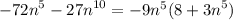 { - 72n}^{5} - {27n }^{10} = - 9 {n}^{5} (8 + {3n}^{5} ) \\