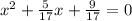 x ^{2} + \frac{5}{17} x + \frac{9}{17} = 0