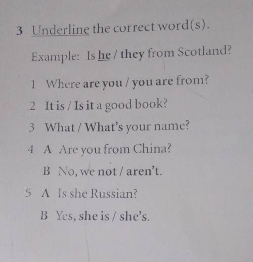 3 Underline the correct word(s). Example: Is he/they from Scotland?1 Where are you/you are from?2 It