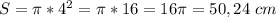 S=\pi*4^{2} =\pi*16=16\pi =50,24 \ cm