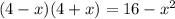 (4 - x)(4 + x) = 16 - {x}^{2}