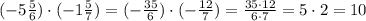 (-5 \frac{5}{6})\cdot (-1\frac{5}{7})=(-\frac{35}{6})\cdot (-\frac{12}{7})=\frac{35\cdot 12}{6\cdot 7}=5\cdot 2 =10