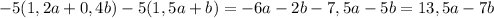 -5(1,2a+0,4b)-5(1,5a+b) = -6a-2b-7,5a-5b = 13,5a-7b