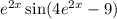 e {}^{2x} \sin(4e {}^{2x} - 9)