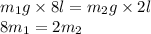 m_1g\times8l=m_2g\times2l\\8m_1=2m_2\\