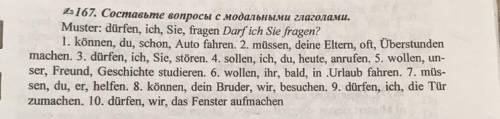 167. Составьте вопросы с модальными глаголами. Muster: dürfen, ich, Sie, fragen Darf ich Sie fragen?