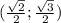 (\frac{\sqrt{2} }{2} ;\frac{\sqrt{3} }{2} )