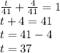 \frac{t}{41} + \frac{4}{41} = 1 \\ t + 4 = 41 \\ t = 41 - 4 \\ t = 37