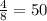 \frac{4}{8} = 50%