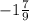 - 1 \frac{7}{9}