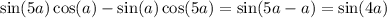 \sin(5a) \cos(a) - \sin(a) \cos(5a) = \sin(5a - a) = \sin(4a)