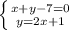 {\\{\\ \left \{ {{x+y-7=0} \atop {y=2x+1}} \right.