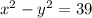 x^{2}-y^{2}= 39