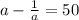 a - \frac{1}{a} = 50