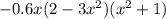 - 0.6x(2 - 3x {}^{2} )(x {}^{2} + 1)