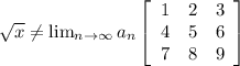 \sqrt{x} \neq \lim_{n \to \infty} a_n \left[\begin{array}{ccc}1&2&3\\4&5&6\\7&8&9\end{array}\right]