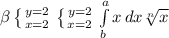 \beta \left \{ {{y=2} \atop {x=2}} \right. \left \{ {{y=2} \atop {x=2}} \right. \int\limits^a_b {x} \, dx \sqrt[n]{x}