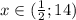 x\in( \frac{1}{2} ;14) \\