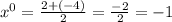 {x}^{0} = \frac{2 + ( - 4)}{2} = \frac{ - 2}{2} = - 1