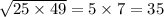 \sqrt{25 \times 49} = 5 \times 7 = 35