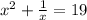 {x}^{2} + \frac{1}{x} = 19