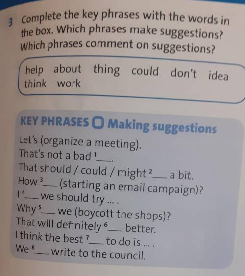 3 Complete the key phrases with the words in the box. Which phrases make suggestions?Which phrases c