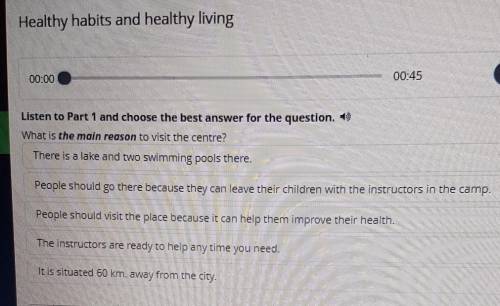 Healthy habits and healthy living 00:00Listen to Part 1 and choose the best answer for the question.