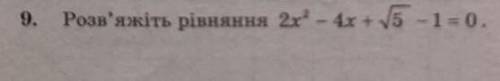 Розв'яжіть рівняння 2x²-4x+√5-1=0​