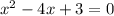 x { }^{2} - 4x + 3 = 0