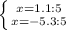 \left \{ {{x=1.1:5} \atop {x=-5.3:5}} \right.