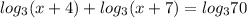 log_{3}(x + 4) + log_{3}(x +7) = log_{3}70